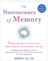The neuroscience of memory : 7 skills to optimize your brain power, improve memory, and stay sharp at any age