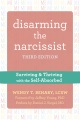 Disarming the narcissist : surviving & thriving with the self-absorbed