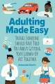 Adulting made easy : things someone should have told you about getting your grown-up act together
