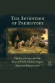 The Invention of Prehistory [electronic resource]