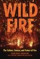 Wildfire : the culture, science, and future of fire
