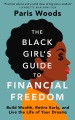 The Black Girl's Guide to Financial Freedom : Build Wealth, Retire Early, and Live the Life of Your Dreams.