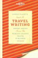 Lonely Planet's guide to travel writing : expert advice from the world's leading travel publisher