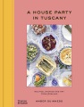 A house party in Tuscany : recipes, stories and art from Arniano