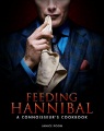 Feeding Hannibal : a connoisseur's cookbook