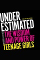Underestimated : the wisdom and power of teenage girls