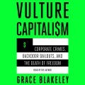 Vulture capitalism : corporate crimes, backdoor bailouts, and the death of freedom