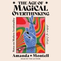 The age of magical overthinking Notes on modern irrationality.