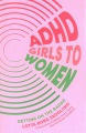 ADHD girls to women : getting on the radar