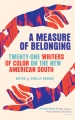 A measure of belonging : twenty-one writers of color on the new American South