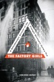 The factory girls : a kaleidoscopic account of the Triangle Shirtwaist factory fire The factory girls : a kaleidoscopic account of the Triangle Shirtwaist factory fire