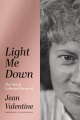 Light me down : the new & collected poems of Jean Valentine