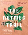 The nutmeg trail : recipes and stories along the ancient spice routes