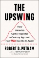 The upswing : how America came together a century ago and how we can do it again