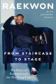 From staircase to stage : the story of Raekwon and the Wu-Tang Clan