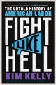 Fight like hell : the untold history of American labor