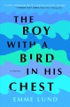 The boy with a bird in his chest : a novel