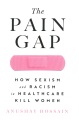 The pain gap : how sexism and racism in healthcare kill women
