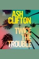 Twice the Trouble [electronic resource]