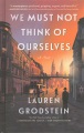 We must not think of ourselves : a novel
