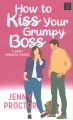 How to kiss your grumpy boss : a sweet romantic comedy