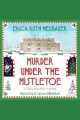 Murder Under the Mistletoe [electronic resource]