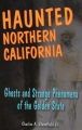 خالی از سکنه شمال کالیفرنیا: اشباح و پدیده های عجیب و غریب دولت طلایی توسط Charles A. Stansfield، Jr