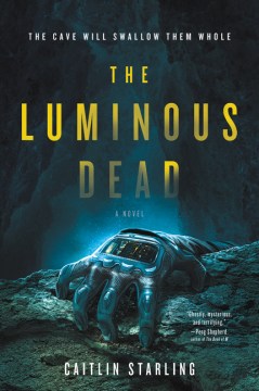 The luminous dead : a novel