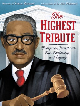 The highest tribute : Thurgood Marshall's life, leadership, and legacy