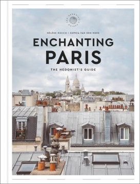 Enchanting Paris : the hedonist's guide