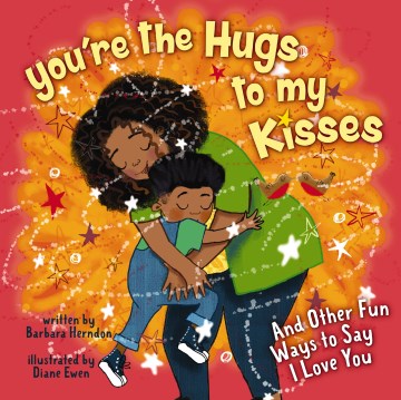 You're the hugs to my kisses : celebrating family & friendship