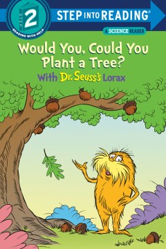 Would you, could you plant a tree? : with Dr. Seuss's Lorax