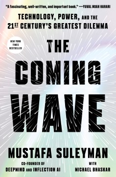 The coming wave : technology, power, and the twenty-first century's greatest dilemma