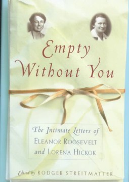Empty without you : the intimate letters of Eleanor Roosevelt and Lorena Hickok