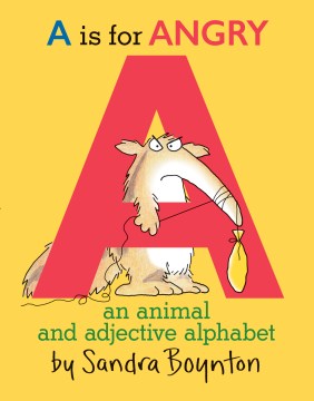 Sandra Boynton's A is for angry : An Animal and Adjective Alphabet