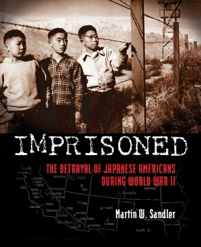 Imprisoned : the betrayal of Japanese Americans during World War II