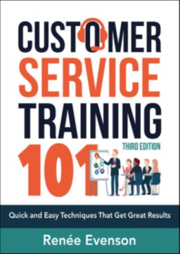 Customer service training 101 : quick and easy techniques that get great results