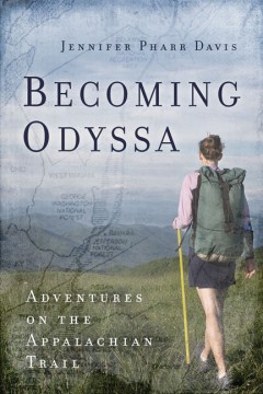 Becoming odyssa : adventures on the Appalachian Trail