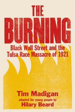 The burning : Black Wall Street and the Tulsa Race Massacre of 1921