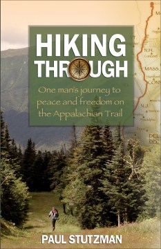 Hiking through : one man's journey to peace and freedom on the Appalachian Trail