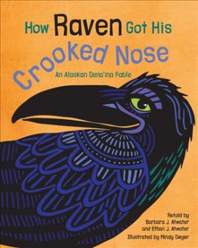 How Raven got his crooked nose : an Alaskan Dena'ina fable