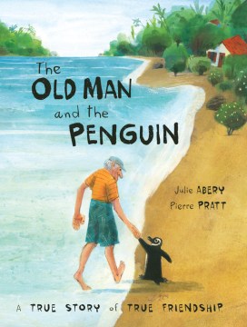 The old man and the penguin : a true story of true friendship