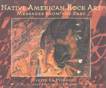 Native American rock art : messages from the past