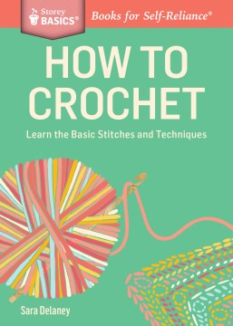 How to crochet : learn the basic stitches and techniques
