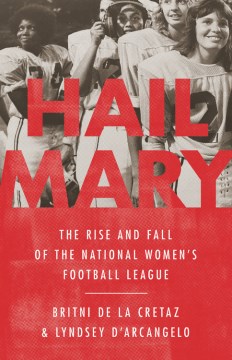 Hail Mary : the rise and fall of the National Women's Football League