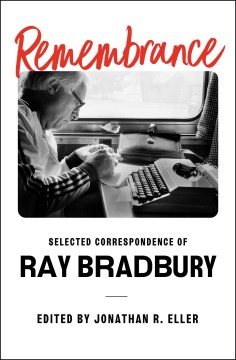 Remembrance : selected correspondence of Ray Bradbury