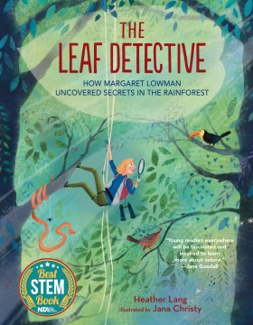 The leaf detective : how Margaret Lowman uncovered secrets in the rainforest