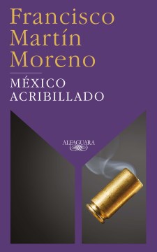 Mexico acribillado : una novela histórica en cautro actos