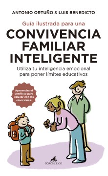 Guía ilustrada para una convivencia familiar inteligente : utiliza tu inteligencia emocional para poner límites educativos
