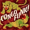 Congo funk! : sound madness from the shores of the mighty Congo river : Kinshasa/Brazaville 1969-1982.